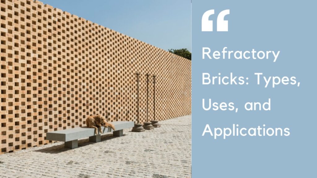 Brick Refractory Guide： Types, Uses, and Temperature Durability