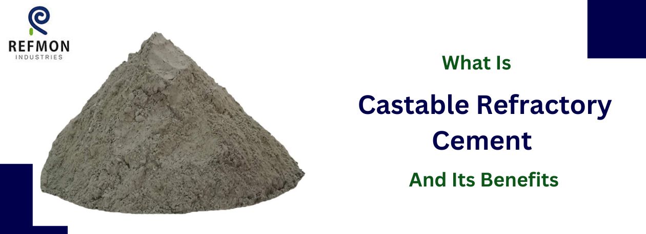 Choosing the Right Castable Refractory Cement for Your Needs