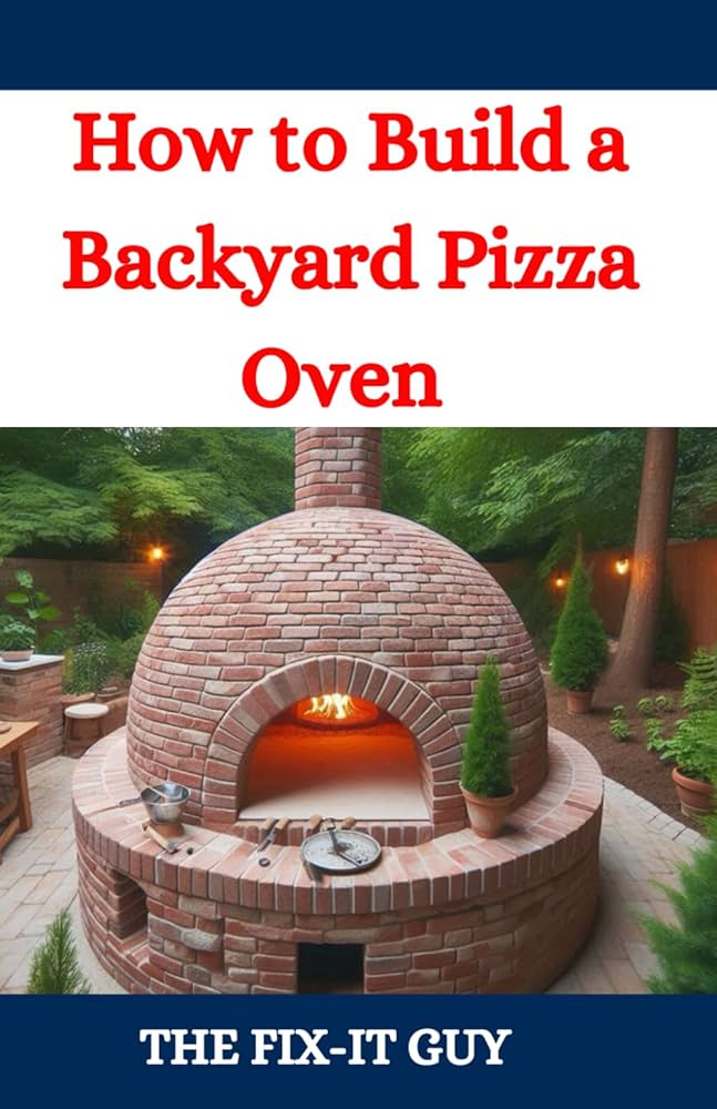 brick outdoor oven plans: your guide to building the perfect backyard pizza oven